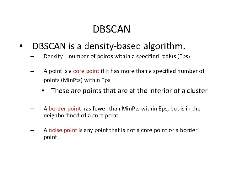 DBSCAN • DBSCAN is a density-based algorithm. – Density = number of points within