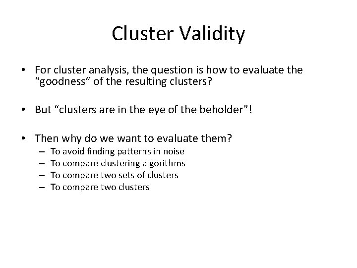 Cluster Validity • For cluster analysis, the question is how to evaluate the “goodness”