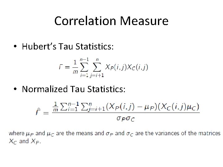 Correlation Measure • Hubert’s Tau Statistics: • Normalized Tau Statistics: 