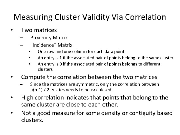 Measuring Cluster Validity Via Correlation • Two matrices – – Proximity Matrix “Incidence” Matrix
