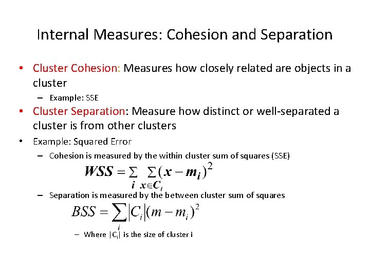Internal Measures: Cohesion and Separation • Cluster Cohesion: Measures how closely related are objects