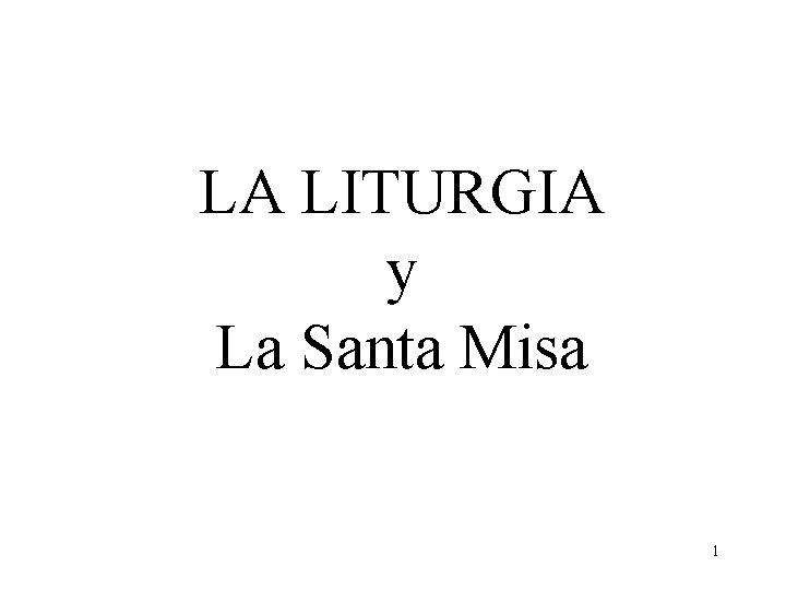 LA LITURGIA y La Santa Misa 1 