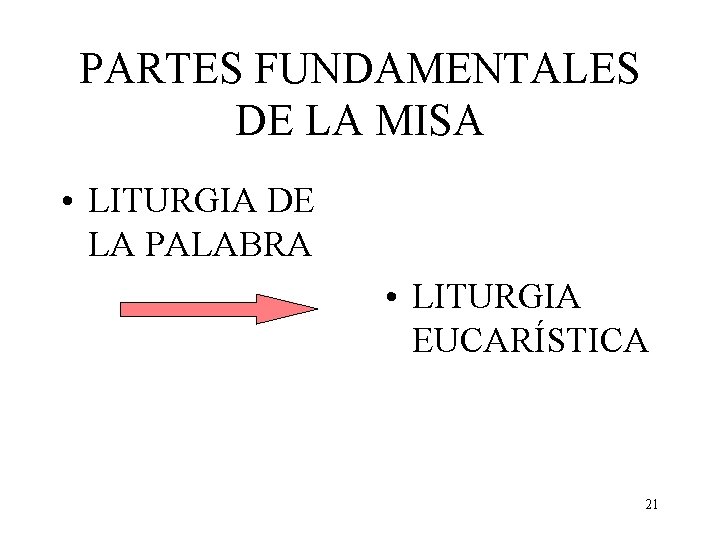 PARTES FUNDAMENTALES DE LA MISA • LITURGIA DE LA PALABRA • LITURGIA EUCARÍSTICA 21