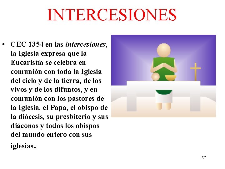 INTERCESIONES • CEC 1354 en las intercesiones, la Iglesia expresa que la Eucaristía se