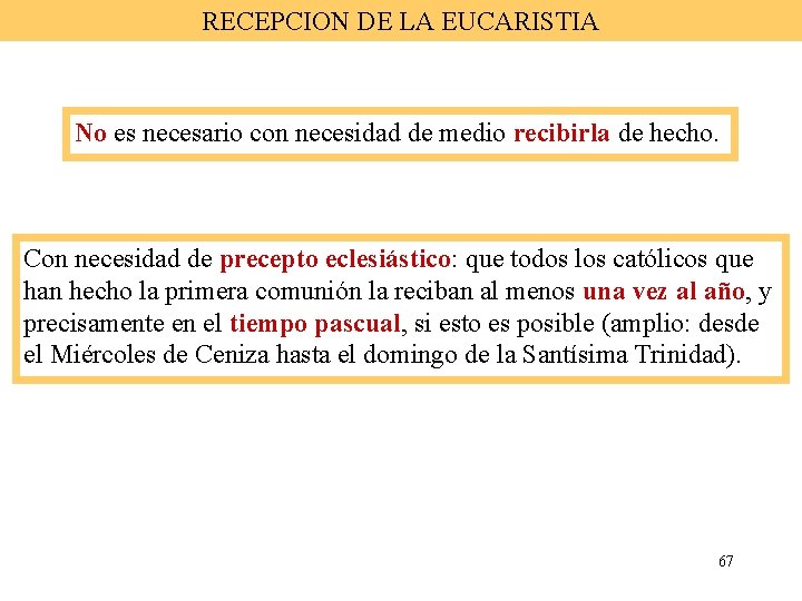 RECEPCION DE LA EUCARISTIA No es necesario con necesidad de medio recibirla de hecho.