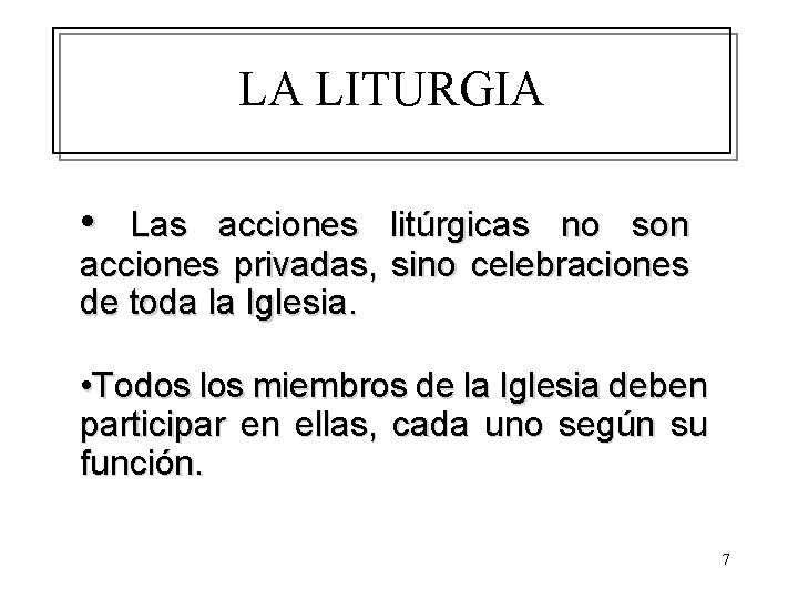 LA LITURGIA • Las acciones litúrgicas no son acciones privadas, sino celebraciones de toda