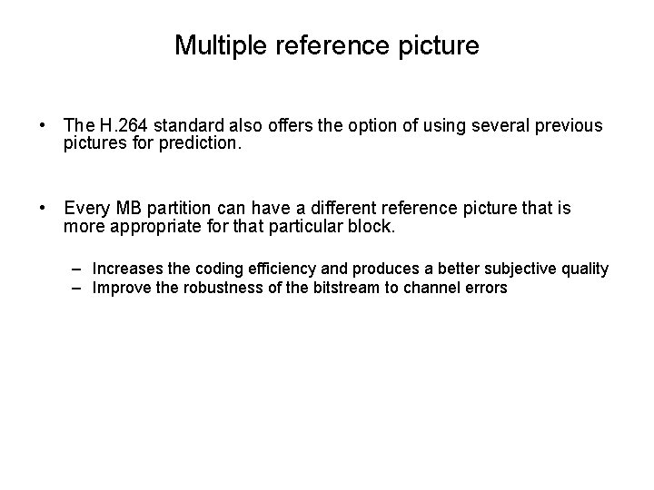 Multiple reference picture • The H. 264 standard also offers the option of using