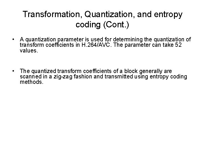 Transformation, Quantization, and entropy coding (Cont. ) • A quantization parameter is used for