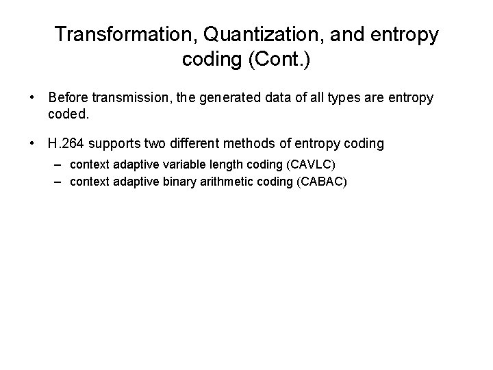 Transformation, Quantization, and entropy coding (Cont. ) • Before transmission, the generated data of
