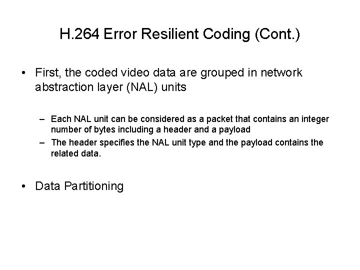 H. 264 Error Resilient Coding (Cont. ) • First, the coded video data are