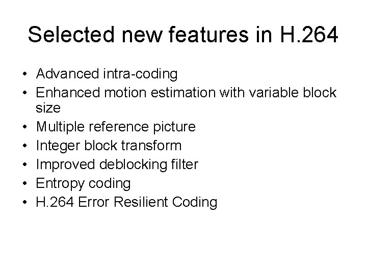 Selected new features in H. 264 • Advanced intra-coding • Enhanced motion estimation with