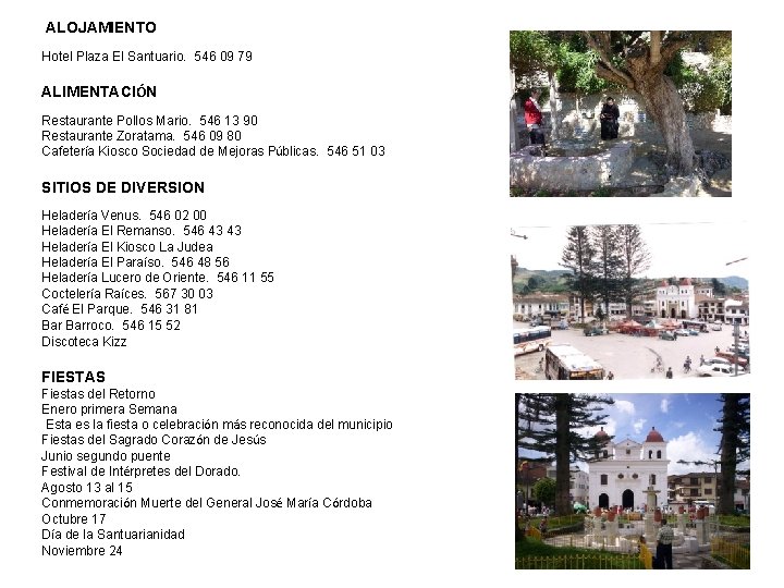 ALOJAMIENTO Hotel Plaza El Santuario. 546 09 79 ALIMENTACIÓN Restaurante Pollos Mario. 546 13