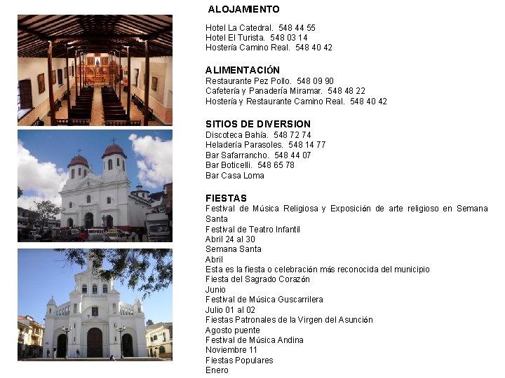 ALOJAMIENTO Hotel La Catedral. 548 44 55 Hotel El Turista. 548 03 14 Hostería