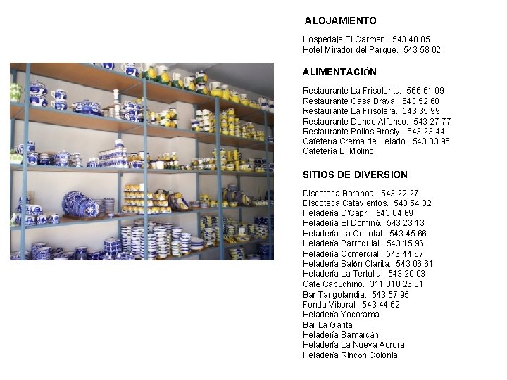 ALOJAMIENTO Hospedaje El Carmen. 543 40 05 Hotel Mirador del Parque. 543 58 02