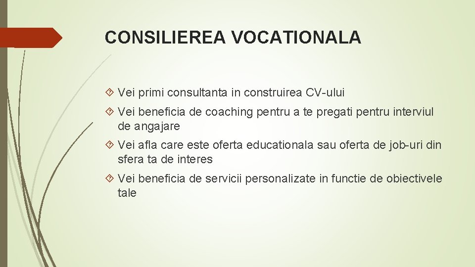 CONSILIEREA VOCATIONALA Vei primi consultanta in construirea CV-ului Vei beneficia de coaching pentru a