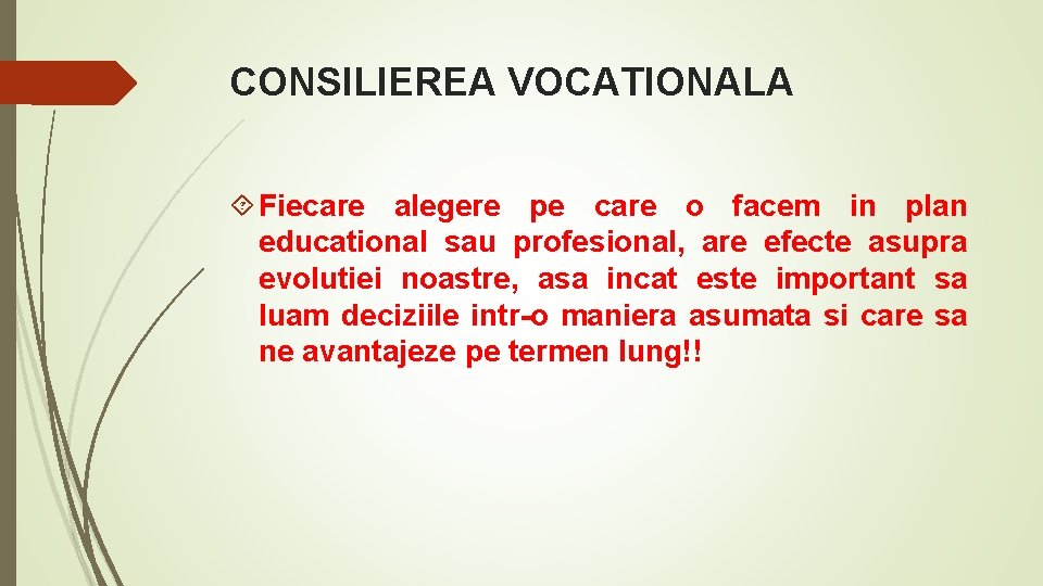 CONSILIEREA VOCATIONALA Fiecare alegere pe care o facem in plan educational sau profesional, are