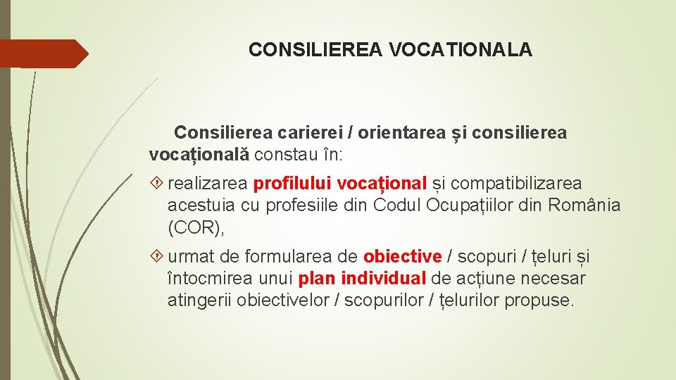 CONSILIEREA VOCATIONALA Consilierea carierei / orientarea și consilierea vocațională constau în: realizarea profilului vocațional