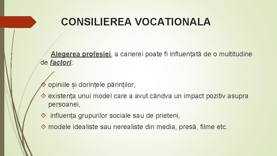 CONSILIEREA VOCATIONALA Alegerea profesiei, a carierei poate fi influențată de o multitudine de factori: