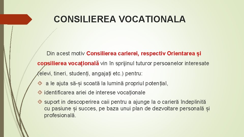 CONSILIEREA VOCATIONALA Din acest motiv Consilierea carierei, respectiv Orientarea și consilierea vocațională vin în