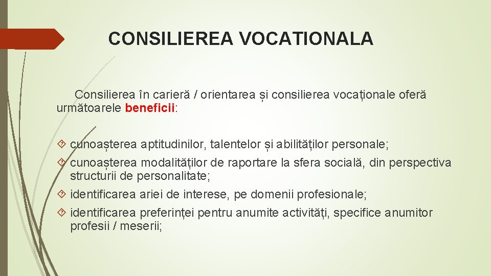 CONSILIEREA VOCATIONALA Consilierea în carieră / orientarea și consilierea vocaționale oferă următoarele beneficii: cunoașterea