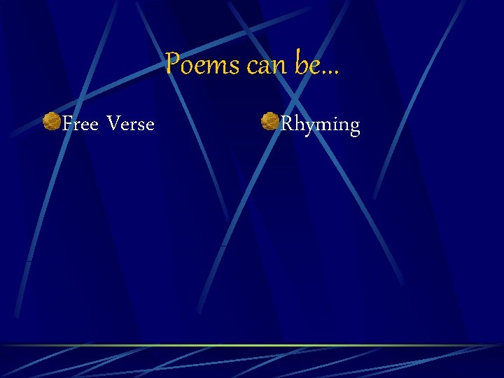 Poems can be. . . Free Verse Rhyming 