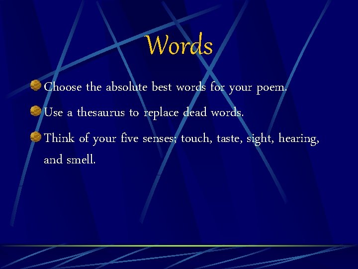 Words Choose the absolute best words for your poem. Use a thesaurus to replace