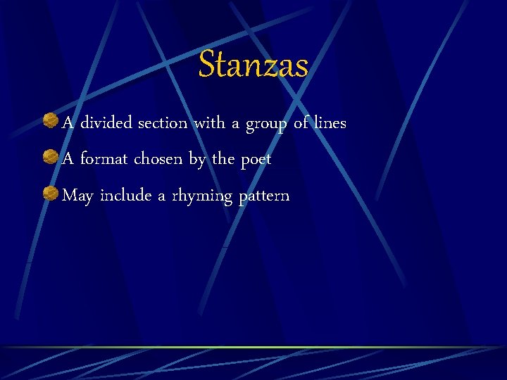Stanzas A divided section with a group of lines A format chosen by the