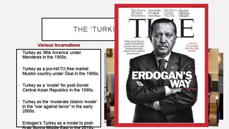 THE ‘TURKISH MODEL’ Various Incarnations • Turkey as ‘little America’ under Menderes in the