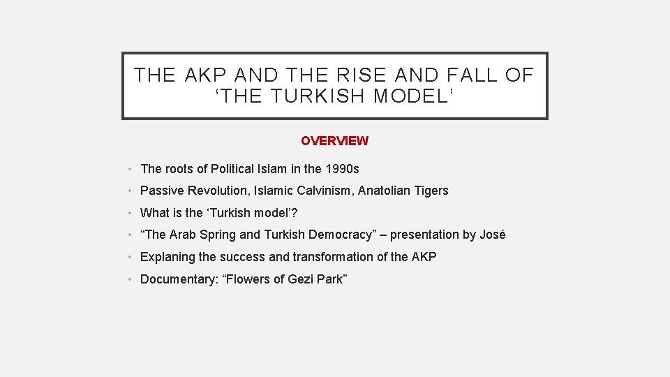 THE AKP AND THE RISE AND FALL OF ‘THE TURKISH MODEL’ OVERVIEW • The