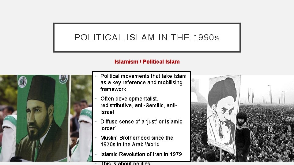 POLITICAL ISLAM IN THE 1990 s Islamism / Political Islam • Political movements that