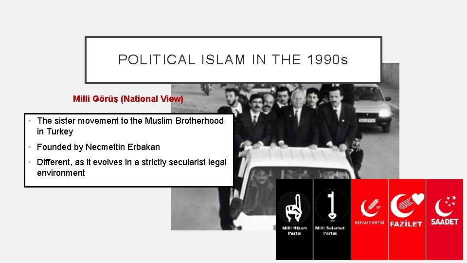POLITICAL ISLAM IN THE 1990 s Milli Görüş (National View) • The sister movement