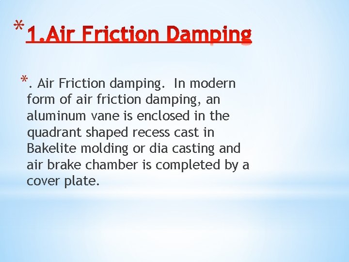 * *. Air Friction damping. In modern form of air friction damping, an aluminum