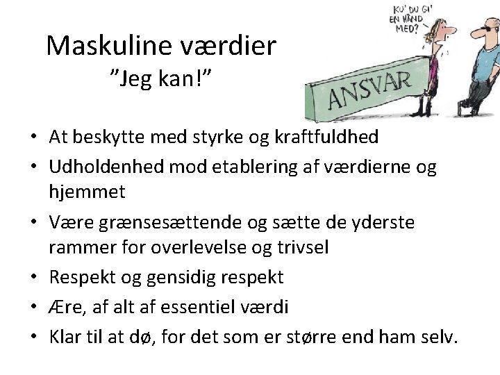 Maskuline værdier ”Jeg kan!” • At beskytte med styrke og kraftfuldhed • Udholdenhed mod