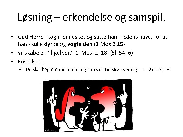 Løsning – erkendelse og samspil. • Gud Herren tog mennesket og satte ham i