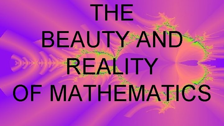 THE BEAUTY AND REALITY OF MATHEMATICS 