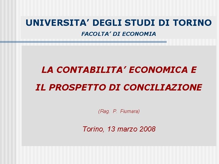 UNIVERSITA’ DEGLI STUDI DI TORINO FACOLTA’ DI ECONOMIA LA CONTABILITA’ ECONOMICA E IL PROSPETTO