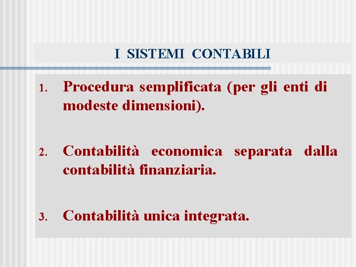 I SISTEMI CONTABILI 1. Procedura semplificata (per gli enti di modeste dimensioni). 2. Contabilità