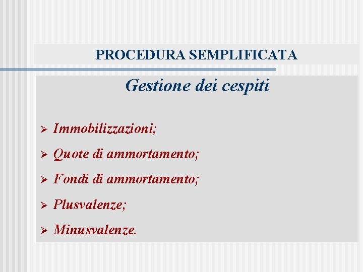 PROCEDURA SEMPLIFICATA Gestione dei cespiti Ø Immobilizzazioni; Ø Quote di ammortamento; Ø Fondi di