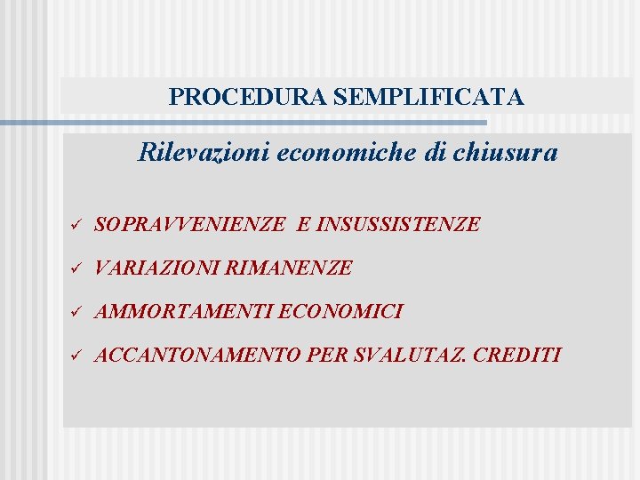 PROCEDURA SEMPLIFICATA Rilevazioni economiche di chiusura ü SOPRAVVENIENZE E INSUSSISTENZE ü VARIAZIONI RIMANENZE ü