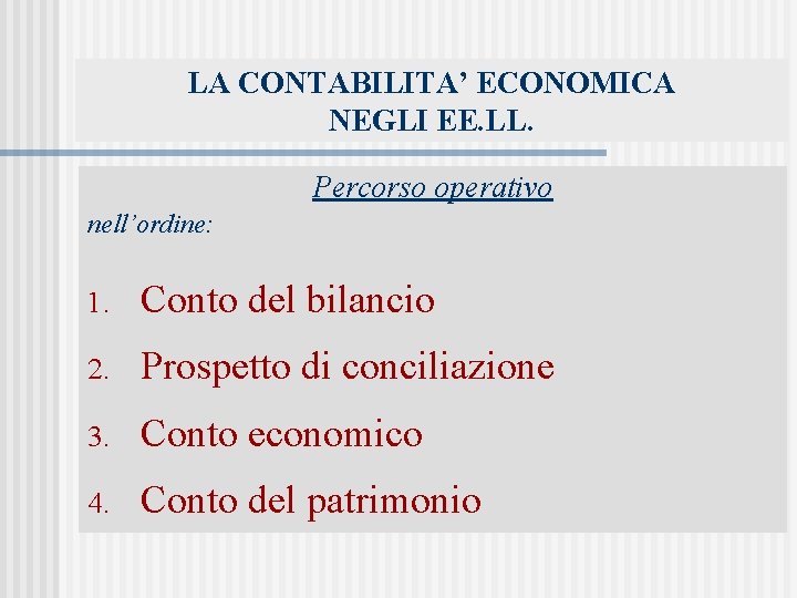 LA CONTABILITA’ ECONOMICA NEGLI EE. LL. Percorso operativo nell’ordine: 1. Conto del bilancio 2.