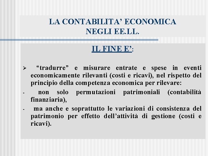 LA CONTABILITA’ ECONOMICA NEGLI EE. LL. IL FINE E’: Ø - “tradurre” e misurare