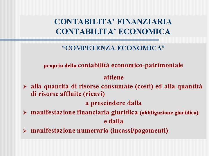 CONTABILITA’ FINANZIARIA CONTABILITA’ ECONOMICA “COMPETENZA ECONOMICA” propria della contabilità Ø Ø Ø economico-patrimoniale attiene