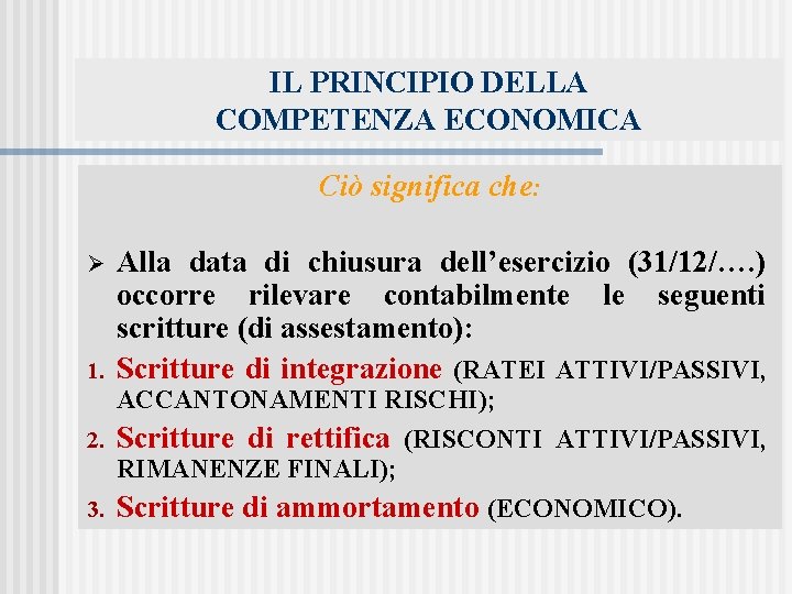 IL PRINCIPIO DELLA COMPETENZA ECONOMICA Ciò significa che: Ø 1. Alla data di chiusura