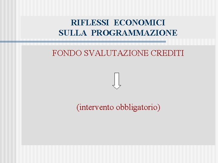 RIFLESSI ECONOMICI SULLA PROGRAMMAZIONE FONDO SVALUTAZIONE CREDITI (intervento obbligatorio) 