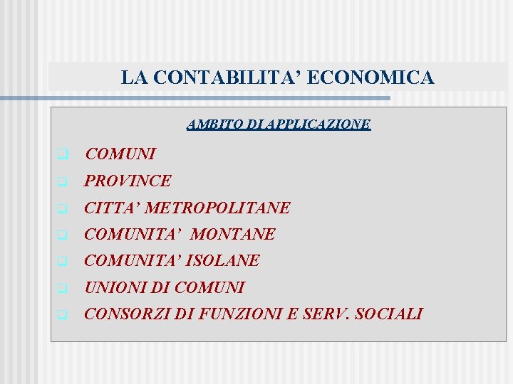 LA CONTABILITA’ ECONOMICA AMBITO DI APPLICAZIONE q COMUNI q PROVINCE q CITTA’ METROPOLITANE q