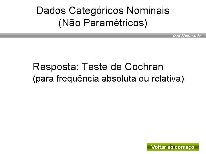 Dados Categóricos Nominais (Não Paramétricos) David Normando Resposta: Teste de Cochran (para frequência absoluta