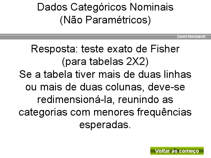 Dados Categóricos Nominais (Não Paramétricos) David Normando Resposta: teste exato de Fisher (para tabelas