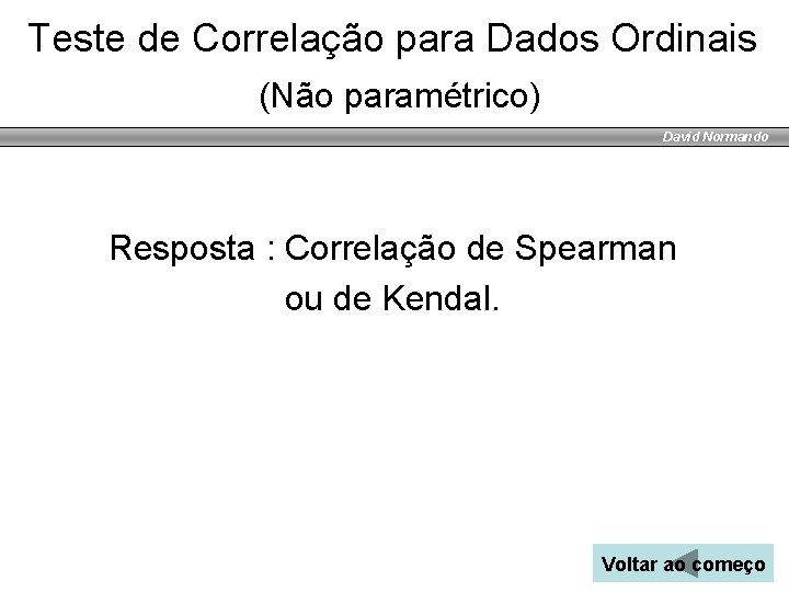 Teste de Correlação para Dados Ordinais (Não paramétrico) David Normando Resposta : Correlação de