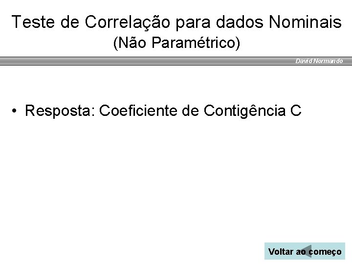 Teste de Correlação para dados Nominais (Não Paramétrico) David Normando • Resposta: Coeficiente de