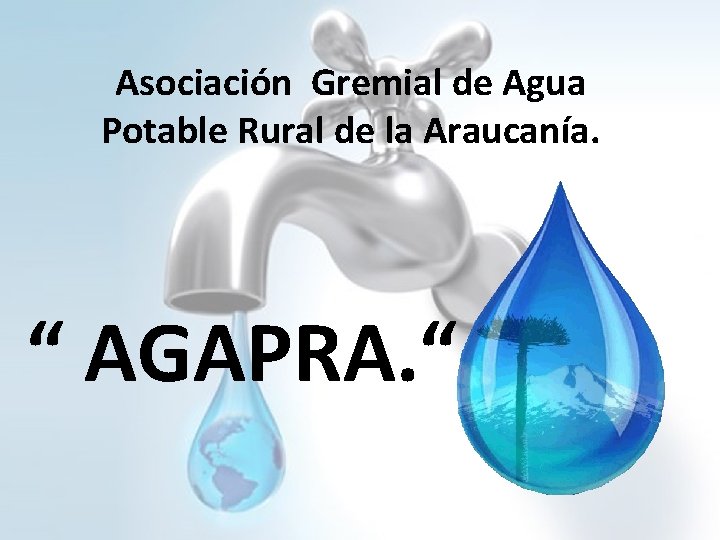 Asociación Gremial de Agua Potable Rural de la Araucanía. “ AGAPRA. “ 